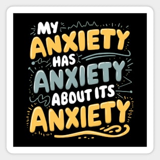 My anxiety has anxiety about its anxiety Magnet